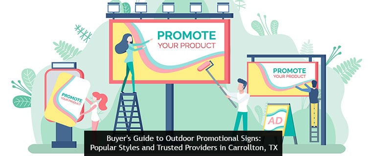 Buyer's Guide to Outdoor Promotional Signs: Popular Styles and Trusted Providers in Carrollton, TX