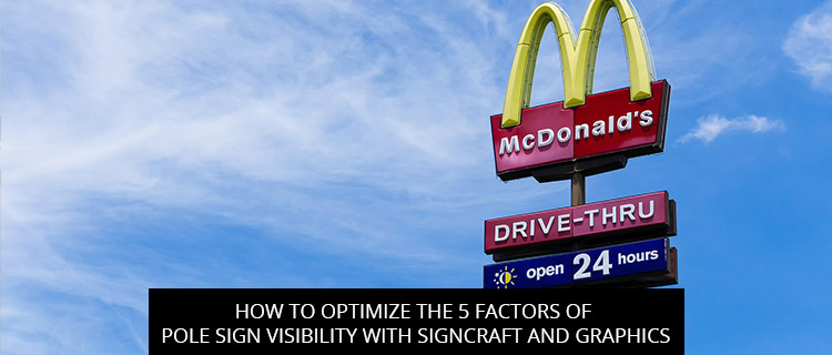 How To Optimize The 5 Factors Of Pole Sign Visibility With Signcraft And Graphics