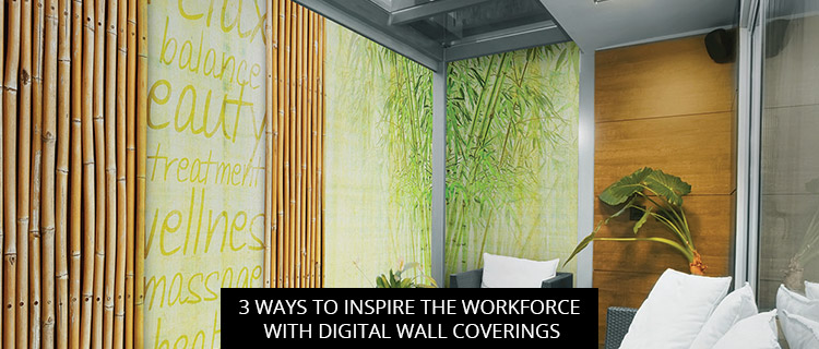 3 Ways To Inspire The Workforce With Digital Wall Coverings