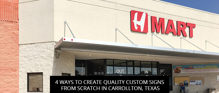 4 Ways To Create Quality Custom Signs From Scratch In Carrollton, Texas