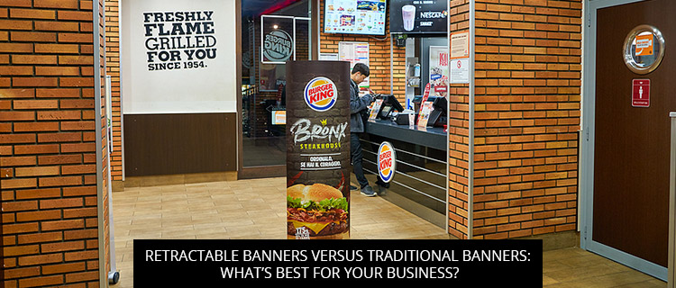 Retractable Banners Versus Traditional Banners: What’s Best For Your Business?