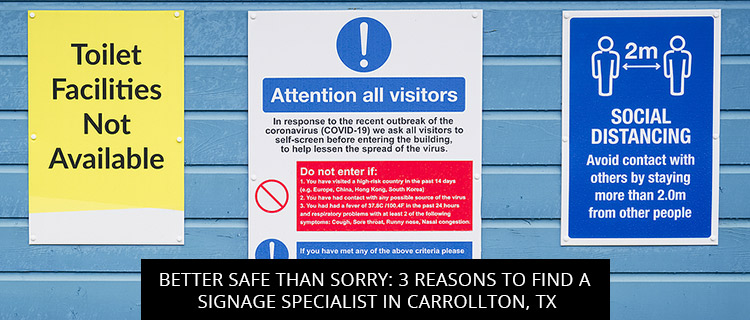 Better Safe Than Sorry: 3 Reasons To Find A Signage Specialist In Carrollton, TX