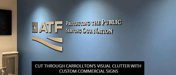 Cut Through Carrollton’s Visual Clutter with Custom Commercial Signs