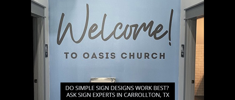 Do Simple Sign Designs Work Best? Ask Sign Experts In Carrollton, TX