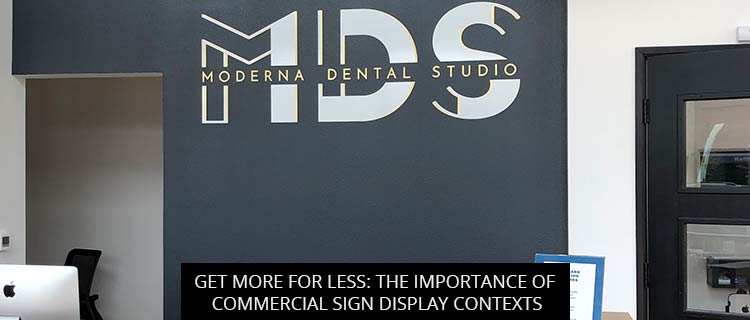 Get More For Less: The Importance Of Commercial Sign Display Contexts