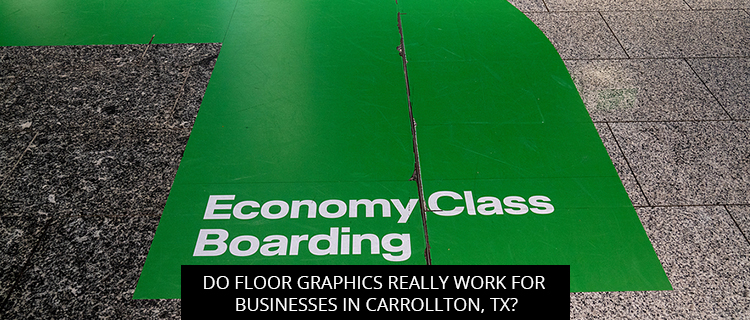 Do Floor Graphics Really Work for Businesses in Carrollton, TX?