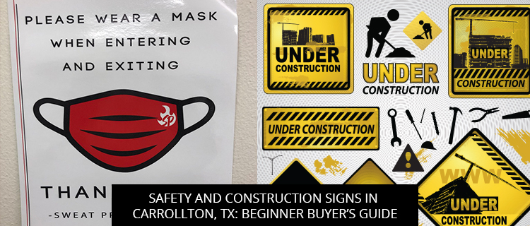 Safety And Construction Signs In Carrollton, TX: Beginner Buyer’s Guide