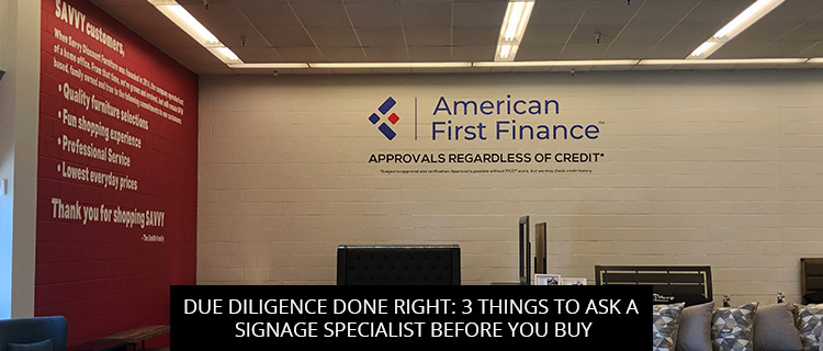 Due Diligence Done Right: 3 Things to Ask a Signage Specialist Before You Buy