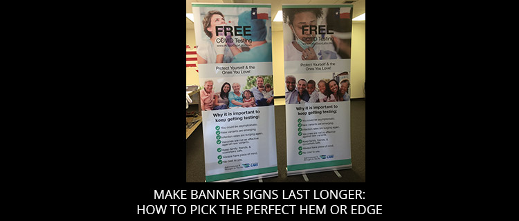 Make Banner Signs Last Longer: How To Pick The Perfect Hem Or Edge