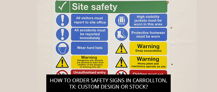 How to Order Safety Signs in Carrollton, TX: Custom Design or Stock?