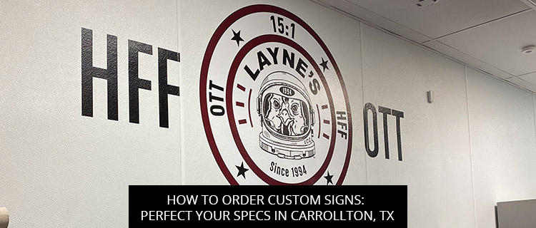 How to Order Custom Signs: Perfect Your Specs in Carrollton, TX