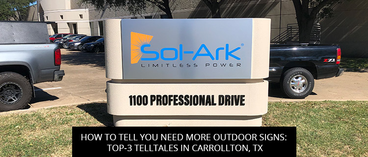 How to Tell You Need More Outdoor Signs: Top-3 Telltales in Carrollton, TX