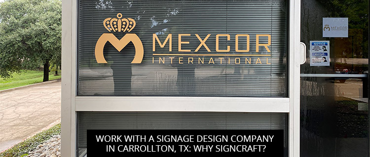 Work With A Signage Design Company In Carrollton, TX: Why SignCraft?