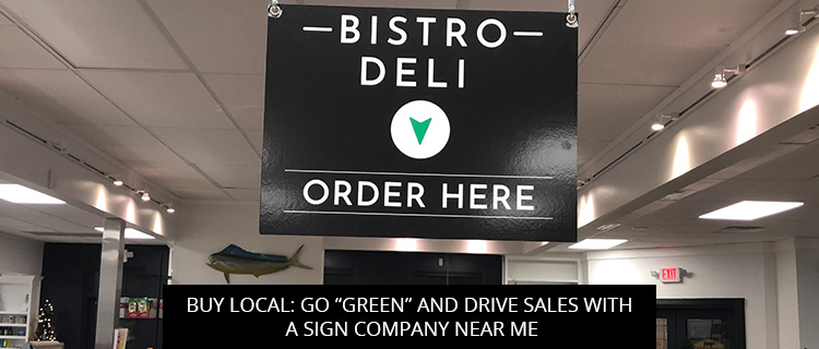 Buy Local: Go “Green” and Drive Sales with a Sign Company Near Me