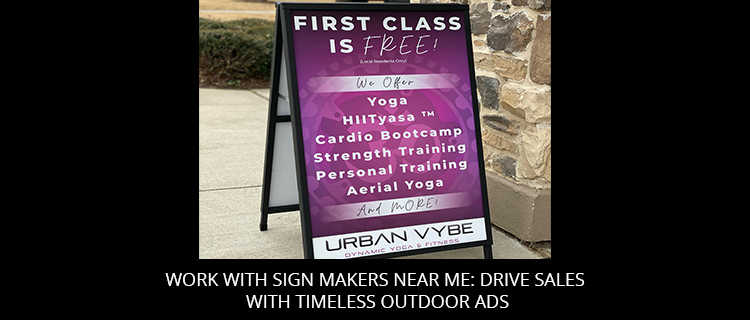Work With Sign Makers Near Me: Drive Sales With Timeless Outdoor Ads