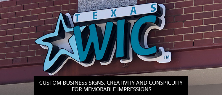 Custom Business Signs: Creativity And Conspicuity For Memorable Impressions
