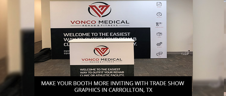 Make Your Booth More Inviting with Trade Show Graphics in Carrollton, TX
