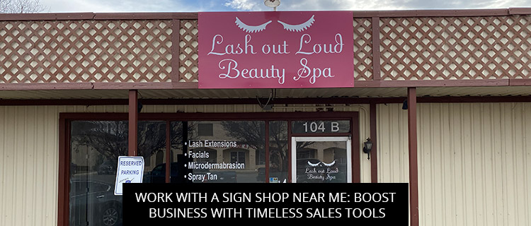 Work with a Sign Shop Near Me: Boost Business with Timeless Sales Tools