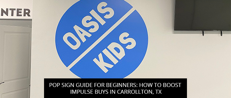POP Sign Guide For Beginners: How To Boost Impulse Buys In Carrollton, TX