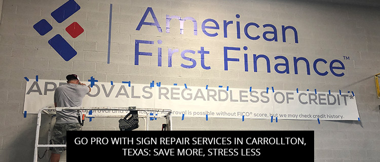 Go Pro With Sign Repair Services In Carrollton, Texas: Save More, Stress Less