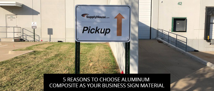 5 Reasons To Choose Aluminum Composite As Your Business Sign Material